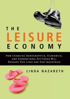 The Leisure Economy: How a Shift Away from the Work World Will Reshape Our Lives and Industries 047084034X Book Cover