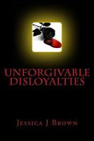 Unforgivable Disloyalties 1505898374 Book Cover