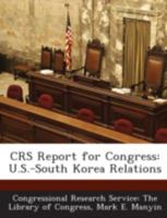 Crs Report for Congress: U.S.-South Korea Relations 1294274317 Book Cover