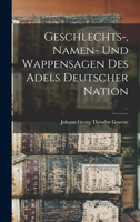 Geschlechts-, Namen- Und Wappensagen Des Adels Deutscher Nation 1019143304 Book Cover
