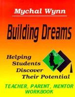 Building Dreams: Helping Students Discover Their Potential/Teacher, Parent, Mentor Workbook 1880463423 Book Cover