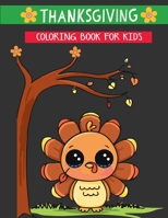 thanksgiving coloring book for kids: A Collection of Fun and Easy Thanksgiving Coloring Pages for Kids, Toddlers, and Preschoolers Gift Book To Celebrate Thanksgiving B08L7PRHQ2 Book Cover