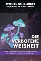 DIE VERBOTENE WEISHEIT: Enthüllungen über psychedelische Substanzen am Ursprung spiritueller Traditionen (German Edition) B0CTTTJGYK Book Cover