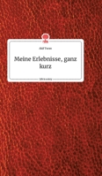 Meine Erlebnisse, ganz kurz. Life is a Story - story.one 3990879847 Book Cover