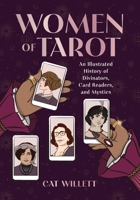 Women of Tarot: An Illustrated History of Divinators, Card Readers, and Mystics 0762482877 Book Cover