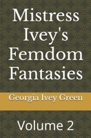 Mistress Ivey's Femdom Fantasies: Volume 2 B0F88N41K7 Book Cover