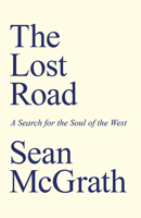 The Lost Road: A Search for the Soul of the West 1803412739 Book Cover
