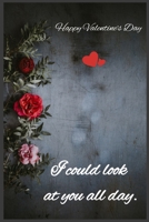 I could look at you all day: Happy Valentine's Day 1659259134 Book Cover