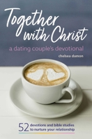 Together With Christ: A Dating Couples Devotional: 52 Devotions and Bible Studies to Nurture Your Relationship 1641522534 Book Cover