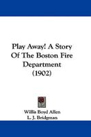 Play Away!: A Story of the Boston Fire Department 1104364247 Book Cover