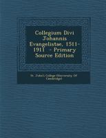 Collegium Divi Johannis Evangelistae, 1511-1911 - Primary Source Edition 1294356585 Book Cover