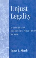 Unjust Legality: A Critique of Habermas's Philosophy of Law 0742512614 Book Cover