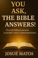 You Ask, the Bible Answers! B0G3XLDT8V Book Cover