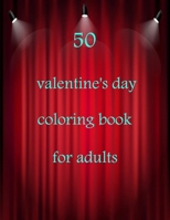 50 valentine's day coloring book for adults: Coloring Book Featuring Romantic, Beautiful and Fun Valentine's Day Designs for Stress and Relaxation B08TMV5M7V Book Cover