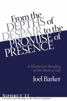 From the Depths of Despair to the Promise of Presence: A Rhetorical Reading of the Book of Joel 1575062879 Book Cover