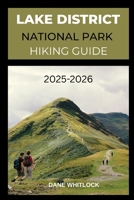 LAKE DISTRICT NATIONAL PARK HIKING GUIDE 2025 - 2026 (THE HIKER’S ATLAS SERIES: Explore Every Trail. Conquer Every Mile.) B0FK3TGWX9 Book Cover