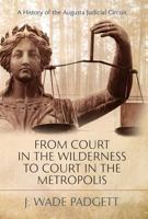 From Court in the Wilderness to Court in the Metropolis: A History of the Augusta Judicial Circuit 0881466115 Book Cover