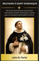 NEUVAINE À SAINT DOMINIQUE: Neuf jours de prière par la puissante intercession de saint Dominique : prières pour la croissance spirituelle et la force. (French Edition) B0HDKBXQW6 Book Cover