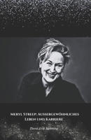 Meryl Streep: Außergewöhnliches Leben und Karriere: Die offizielle Hommage an die Frau mit den tausend Gesichtern und dem unvergleichlichen Talent (German Edition) B0DT99H4HD Book Cover
