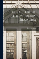 The Culture of the Mulberry Silkworm; Volume new ser.: no.39 1018843159 Book Cover