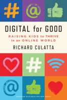Digital for Good: Raising Kids to Thrive in an Online World 1647820162 Book Cover