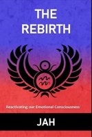 THE REBIRTH: Reactivating our Emotional Consciousness B08SYTC4CD Book Cover