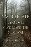 Sacrificale Grove: Clydes Winter Survival 180074630X Book Cover