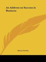 An Address on Success in Business, Delivered Before the Students of Packard's Bryant & Stratton New York Business College 0766156281 Book Cover