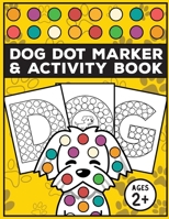 Dog dot marker and activity book: with Easy Guided big dots | For Kids, toddlers age 2 and up on preschool or Kindergarten | Coloring dogs and numbers. B0915VD54W Book Cover