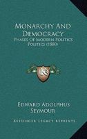Monarchy And Democracy: Phases Of Modern Politics Politics 1164987534 Book Cover