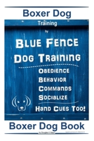 Boxer Dog Training By Blue Fence Dog Training, Obedience – Behavior, Commands – Socialize, Hand Cues Too! Boxer Dog Book B085K7P292 Book Cover