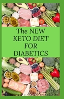THE NEW KETO DIET FOR DIABETICS: Keto Diet for Diabetics Type 2 and Type 1 Includes : Meal Plan, Food List, Delicious Recipe And Cookbook B08763BQHP Book Cover