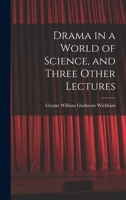 Drama in a World of Science, and Three Other Lectures 1013388054 Book Cover