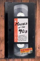 Movies of the '90s: A Comprehensive Series of Reviews of the Best, Worst, and Many More Films from that Decade 1039189334 Book Cover