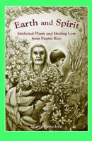 Earth and Spirit: Medicinal Plants and Healing Lore from Puerto Rico 0963344013 Book Cover