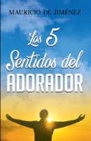LOS 5 SENTIDOS DEL ADORADOR (Spanish Edition) 1689831146 Book Cover