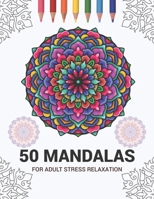 50 Mandalas For Adult Stress Relaxation: Mandala Drawing Coloring Book For Adults Kids or Teens - Coloring Pages For Meditation And Stress Relief - 8.5 x 11 Inch Large 102 Pages White Paper 1670939154 Book Cover