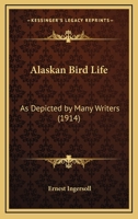 Alaskan Bird Life: As Depicted by Many Writers 1120141559 Book Cover