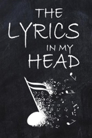 The Lyrics In My Head: Music Lyrics Journal & Songwriting Notebook:: Lined Notebook / Journal Gift/ Music Sheet , 110 Pages, 6x9 B083XVYRF9 Book Cover