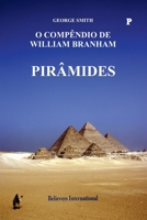 Pirâmides - O Compêndio de William Branham: Edição Internacional (O Compêndio de William Marrion Branham) (Portuguese Edition) B0HFTCMY92 Book Cover