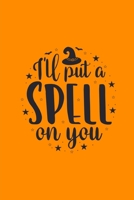 I'll Put a Spell On You: (A Joy Note Notebook) Journal, Diary, Notebook, Notepad, Organizer, Planner - Lined Paper, 110 Pages, 6 x 9 Inches in Size 1699072477 Book Cover
