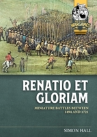 Renatio et Gloriam: Miniature battles between 1494 and 1721 (Helion Wargames) 180451456X Book Cover