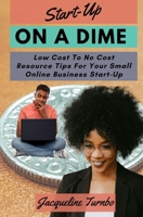 Start-up on a Dime: Low Cost to No Cost Resource Tips for Your Small Online Business Start-Up B0HBVBDQYC Book Cover