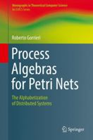 Process Algebras for Petri Nets: The Alphabetization of Distributed Systems 3319555588 Book Cover