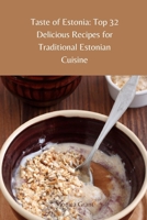 Taste of Estonia: Top 32 Delicious Recipes for Traditional Estonian Cuisine B0C1J6PYZ6 Book Cover