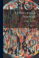 Living for a Purpose; Or, the Contrast 1022526294 Book Cover