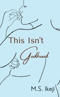 This Isn't Godhood 152729210X Book Cover
