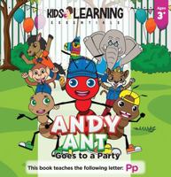 Andy Ant Goes To A Party: What new friends will Andy Ant make at Eddie The Elephant's party? Come along with Andy Ant and his pals and learn the letter Pp! 1649151225 Book Cover