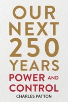 Our Next 250 Years : Power and Control 1963809912 Book Cover