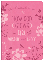 How God Grows a Girl of Wisdom and Grace: Daily Devotions and Prayers 1636099610 Book Cover